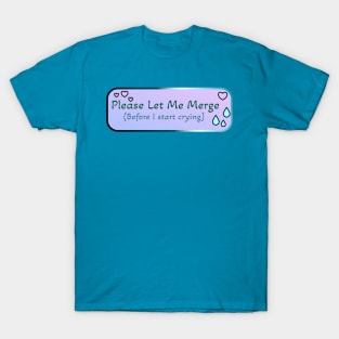 Please Let Me Merge (Before I start crying) T-Shirt